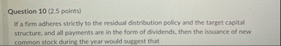 Question 1 0 ( 2 . 5 points ) If a firm adheres
