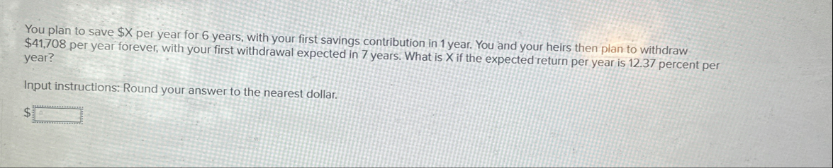 You plan to save $ x per year for 6 years, with