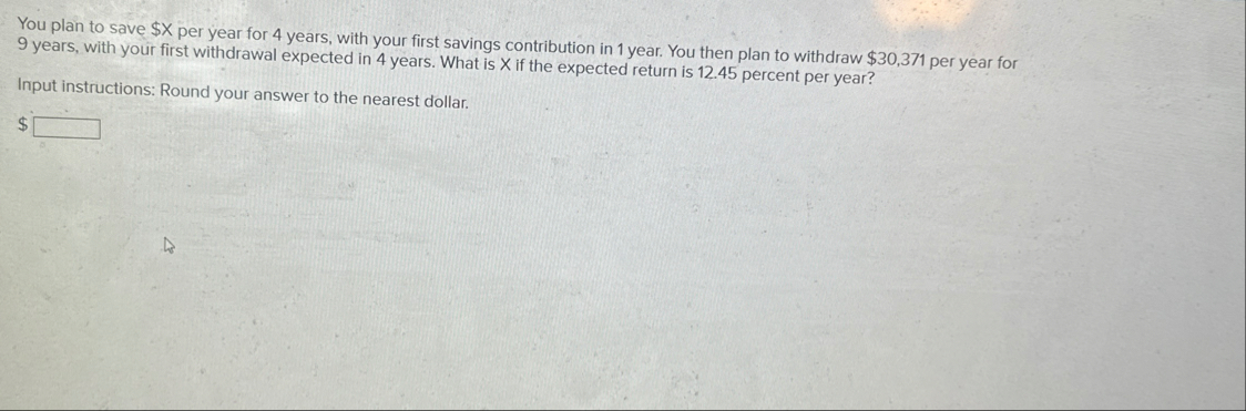 You plan to save $ per year for 4 years, with