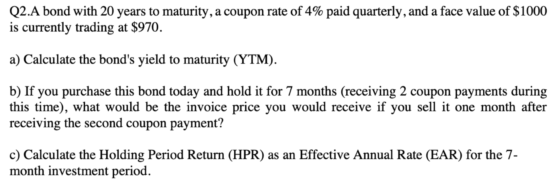 Q 2 . A bond with 2 0 years to maturity, a coupon