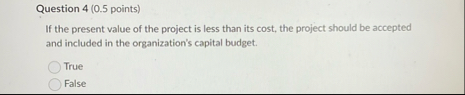 Question 4 ( 0 . 5 points ) If the present value