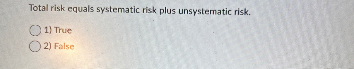 Total risk equals systematic risk plus