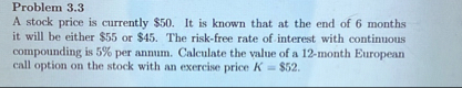 Problem 3 . 3 A stock price is currently $ 5 0 .