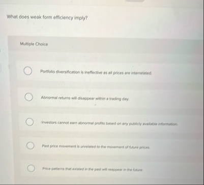 What does weak form efficiency imply? Multiple