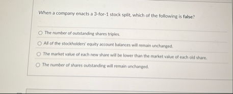 When a company enacts a 3 - for - 1 stock split,