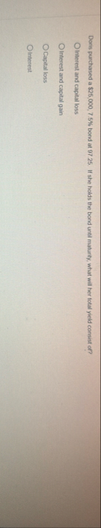 Doris purchased a $ 2 5 , 0 0 0 , 7 . 5 % bond at