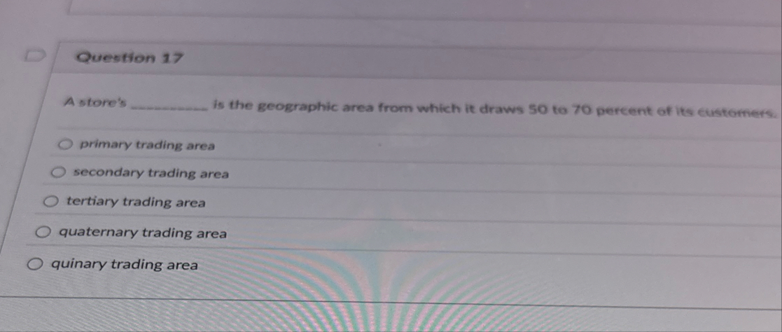 Question 1 7 A store's is the geographic area