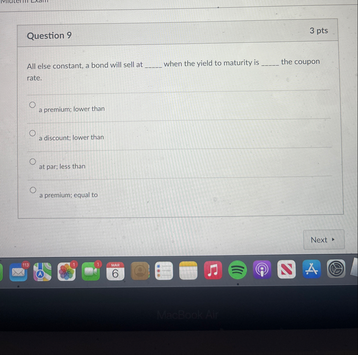 Question 9 3 pts All else constant, a bond will