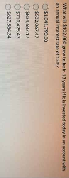 What will $ 1 0 2 , 0 0 0 grow to be in 1 3 years