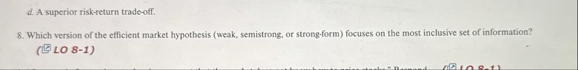 d . A superior risk - return trade - off. 8 .