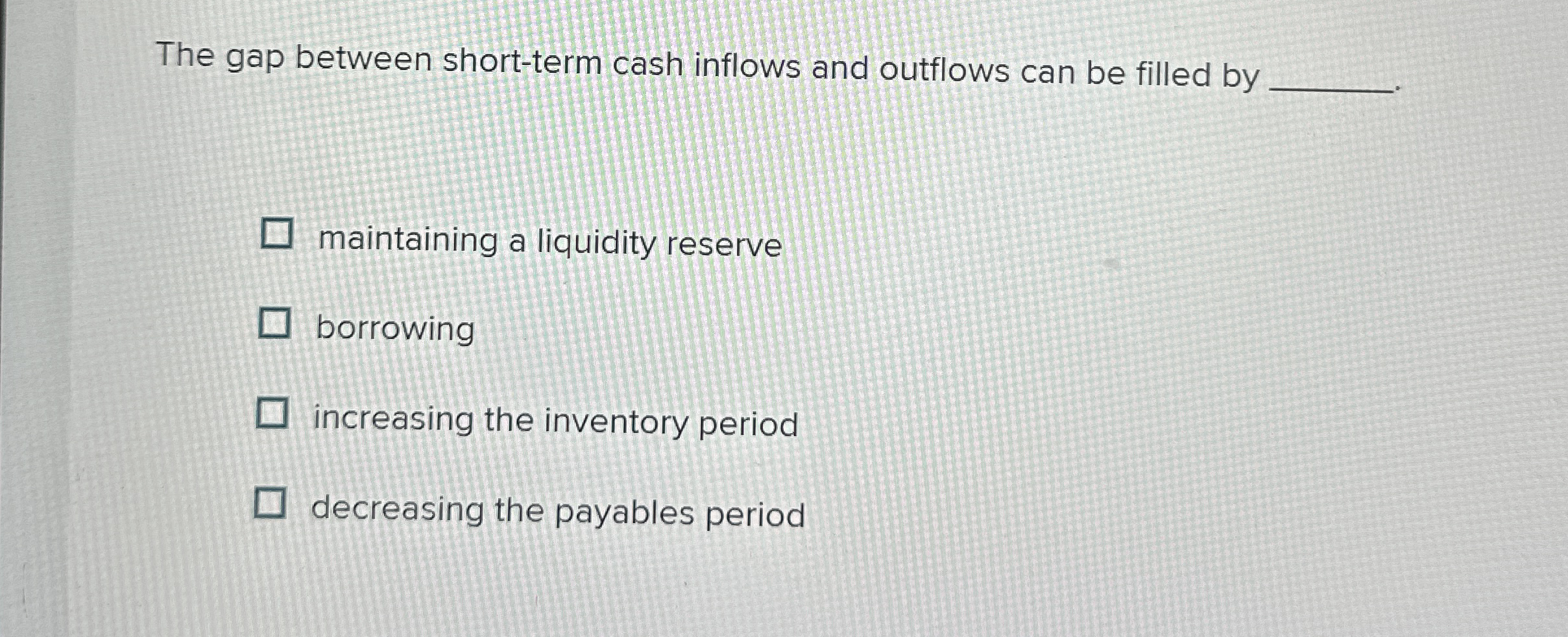 The gap between short - term cash inflows and