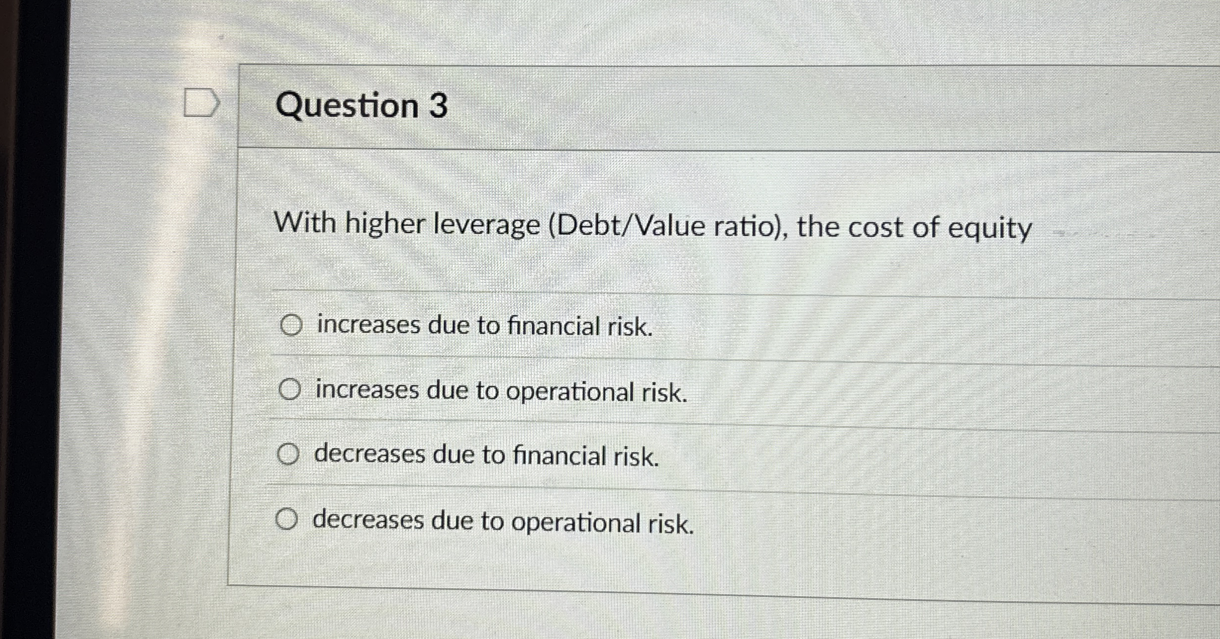 Question 3 With higher leverage ( Debt / Value