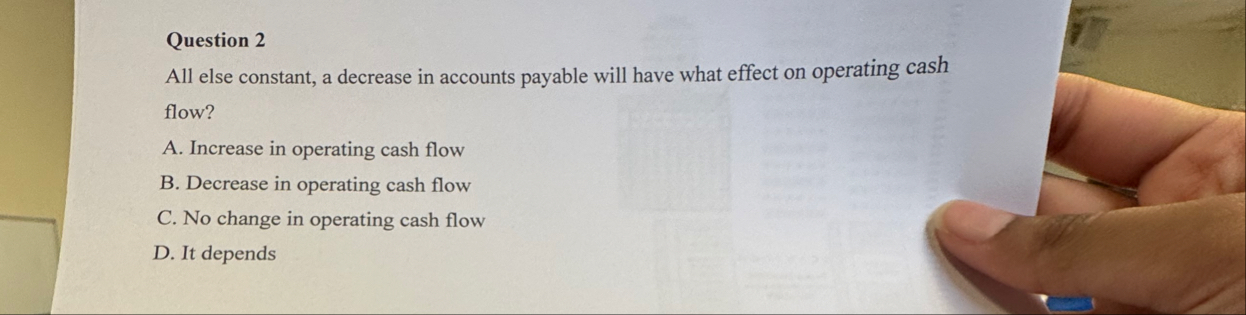 Question 2 All else constant, a decrease in
