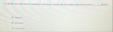 If a $ 1 , 0 0 0 par value bond is trading at a