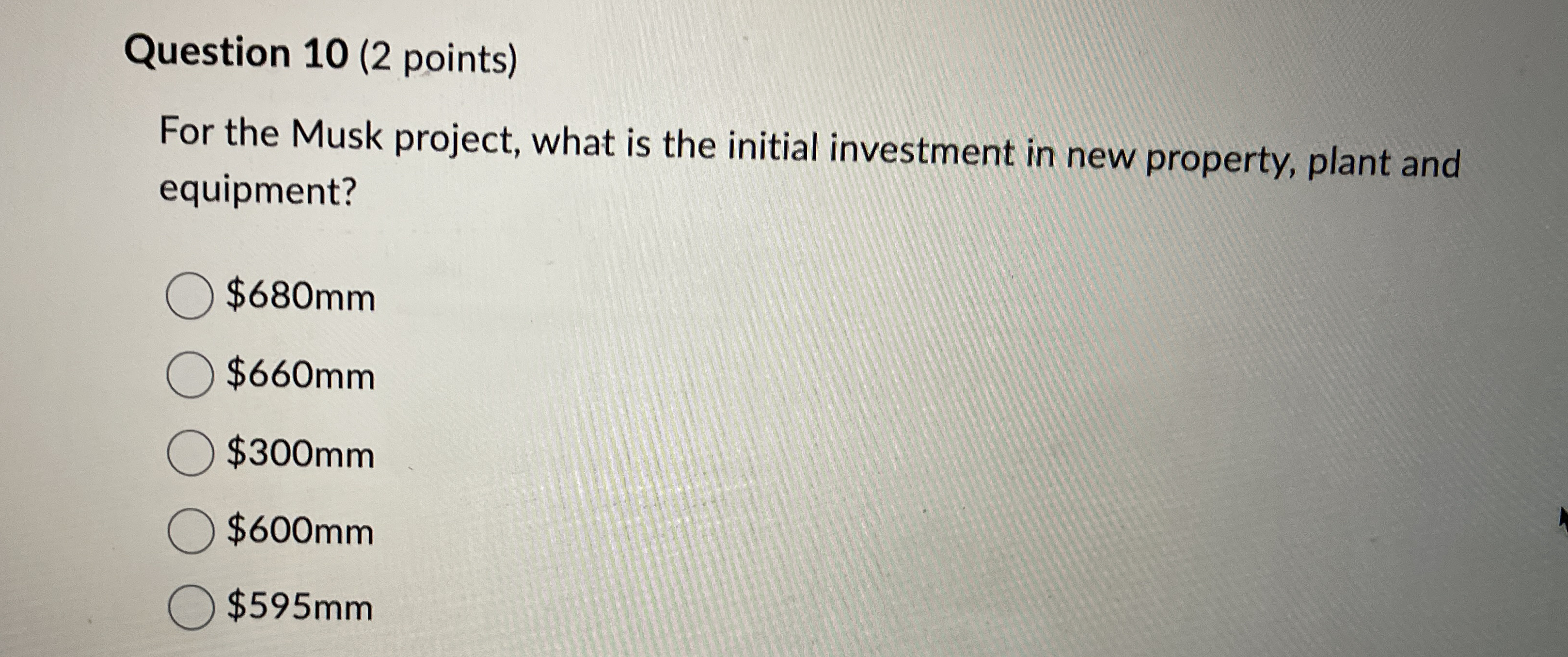 Question 1 0 ( 2 points ) For the Musk project,