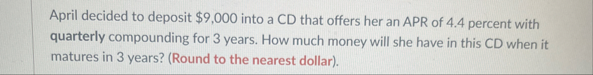 April decided to deposit $ 9 , 0 0 0 into a CD
