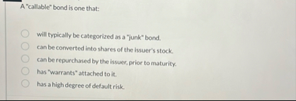 A "callable" bond is one that: will typically be