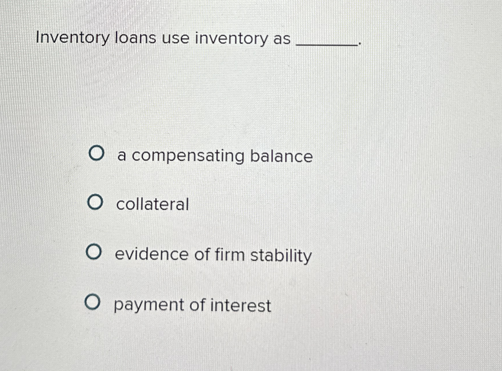 Inventory loans use inventory as a compensating