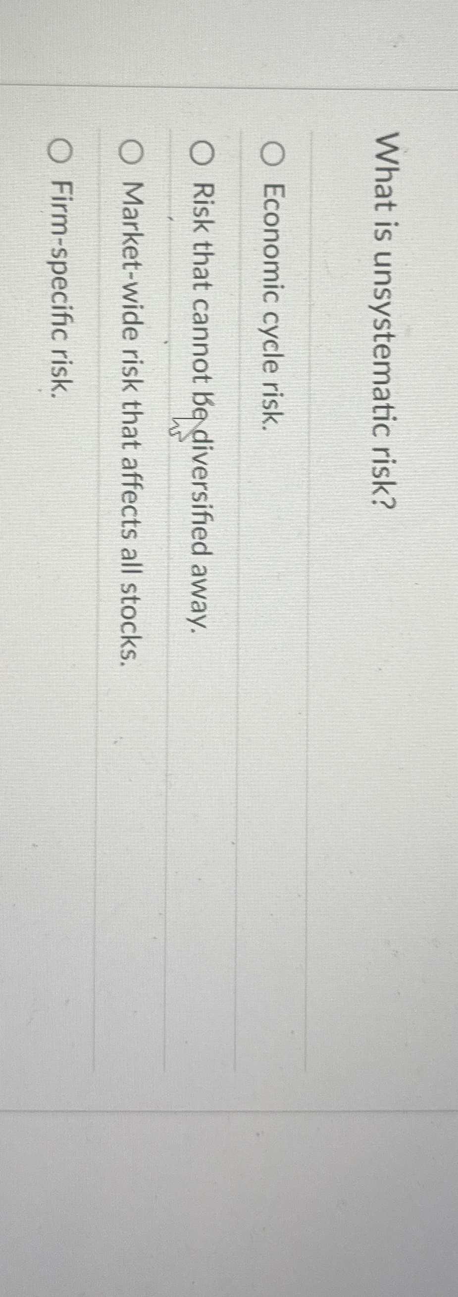 What is unsystematic risk? Economic cycle risk.