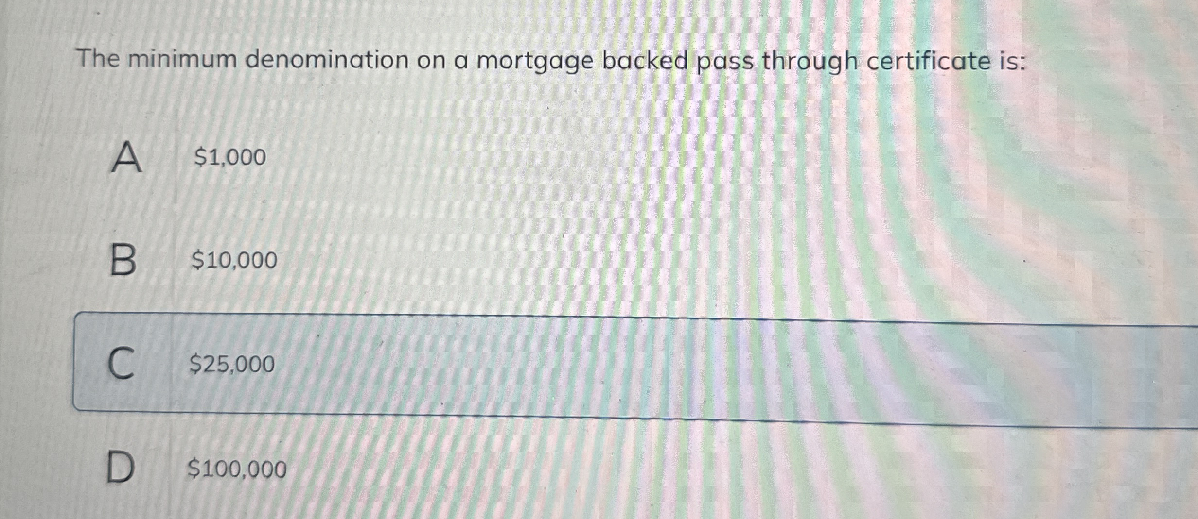 The minimum denomination on a mortgage backed