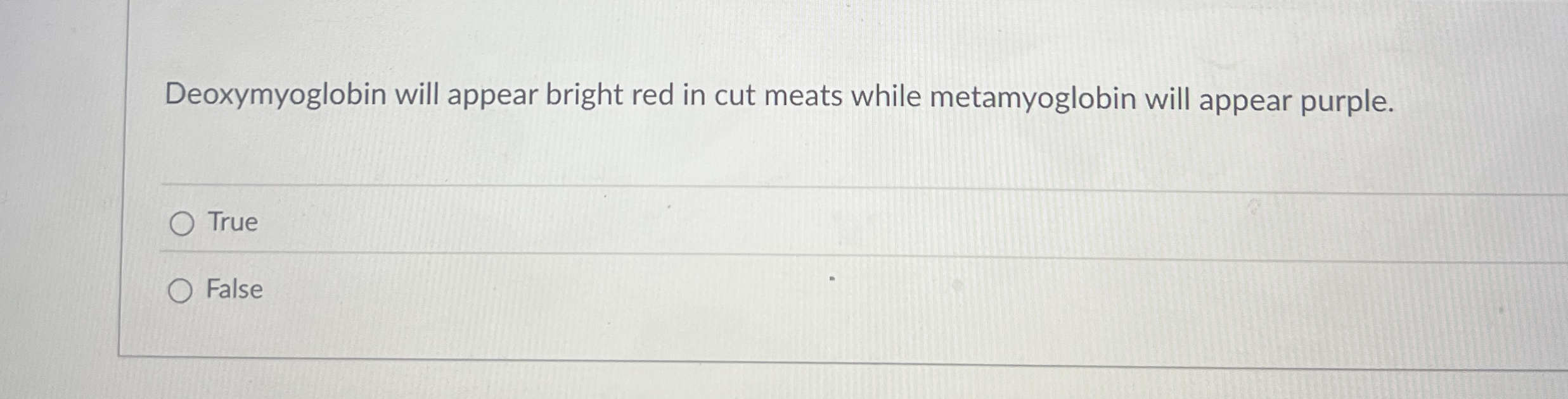 Deoxymyoglobin will appear bright red in cut