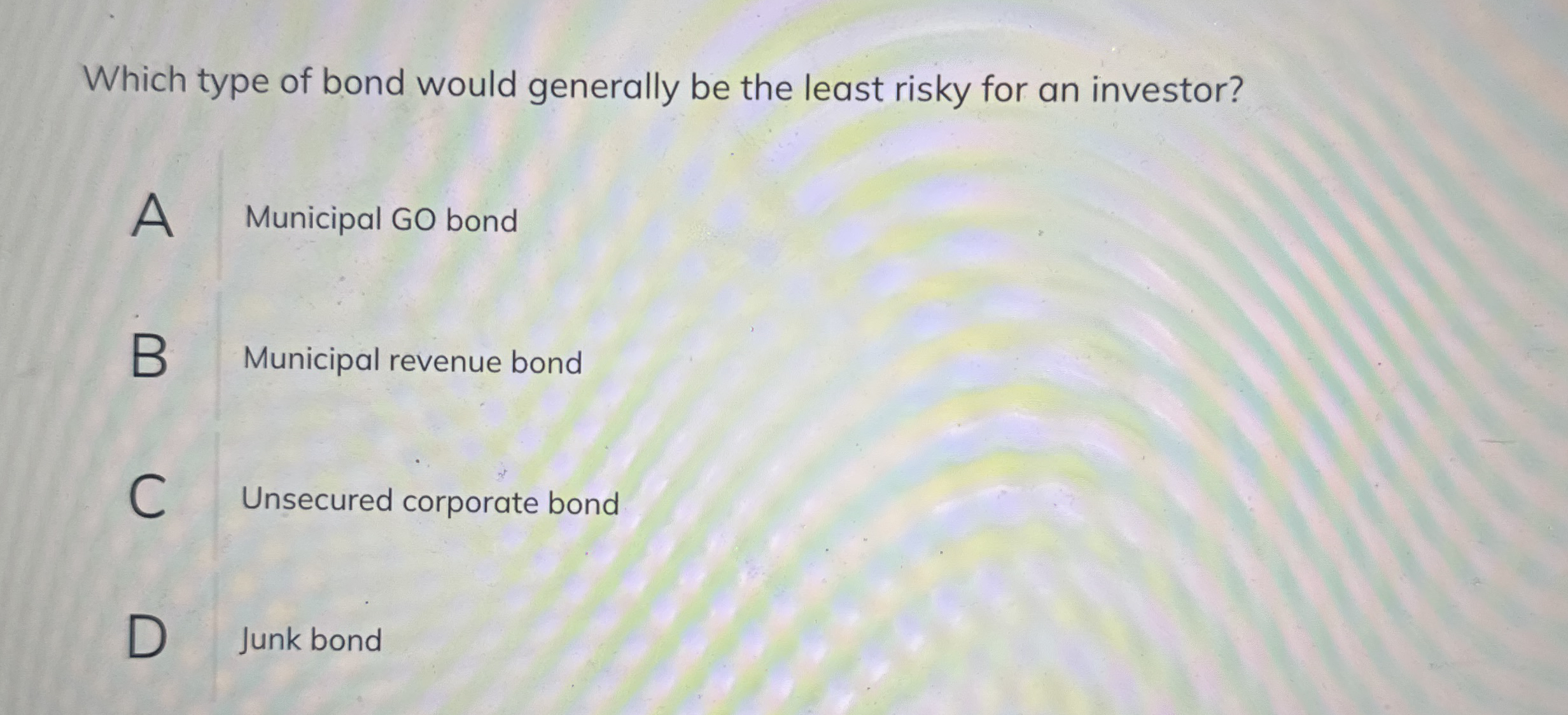 Which type of bond would generally be the least