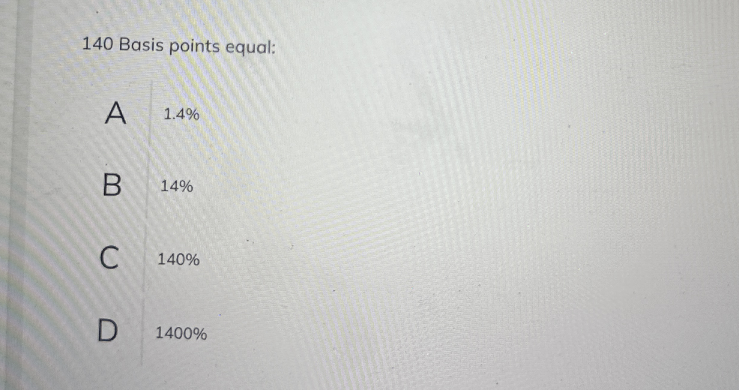 1 4 0 Basis points equal: A ? 1 . 4 % B 1 4 % C 1