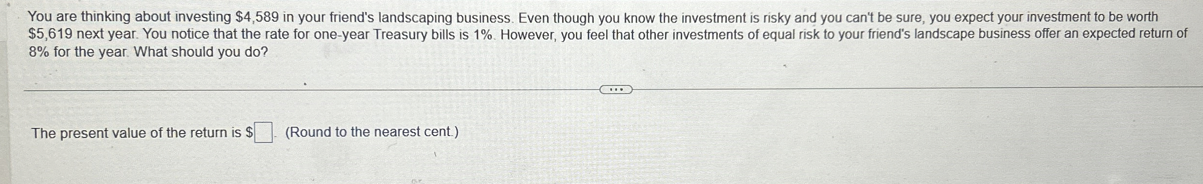 You are thinking about investing $ 4 , 5 8 9 in