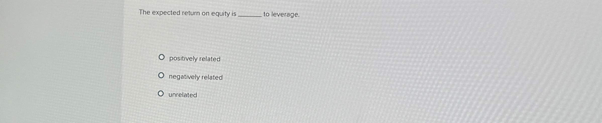 The expected return on equity is to leverage.