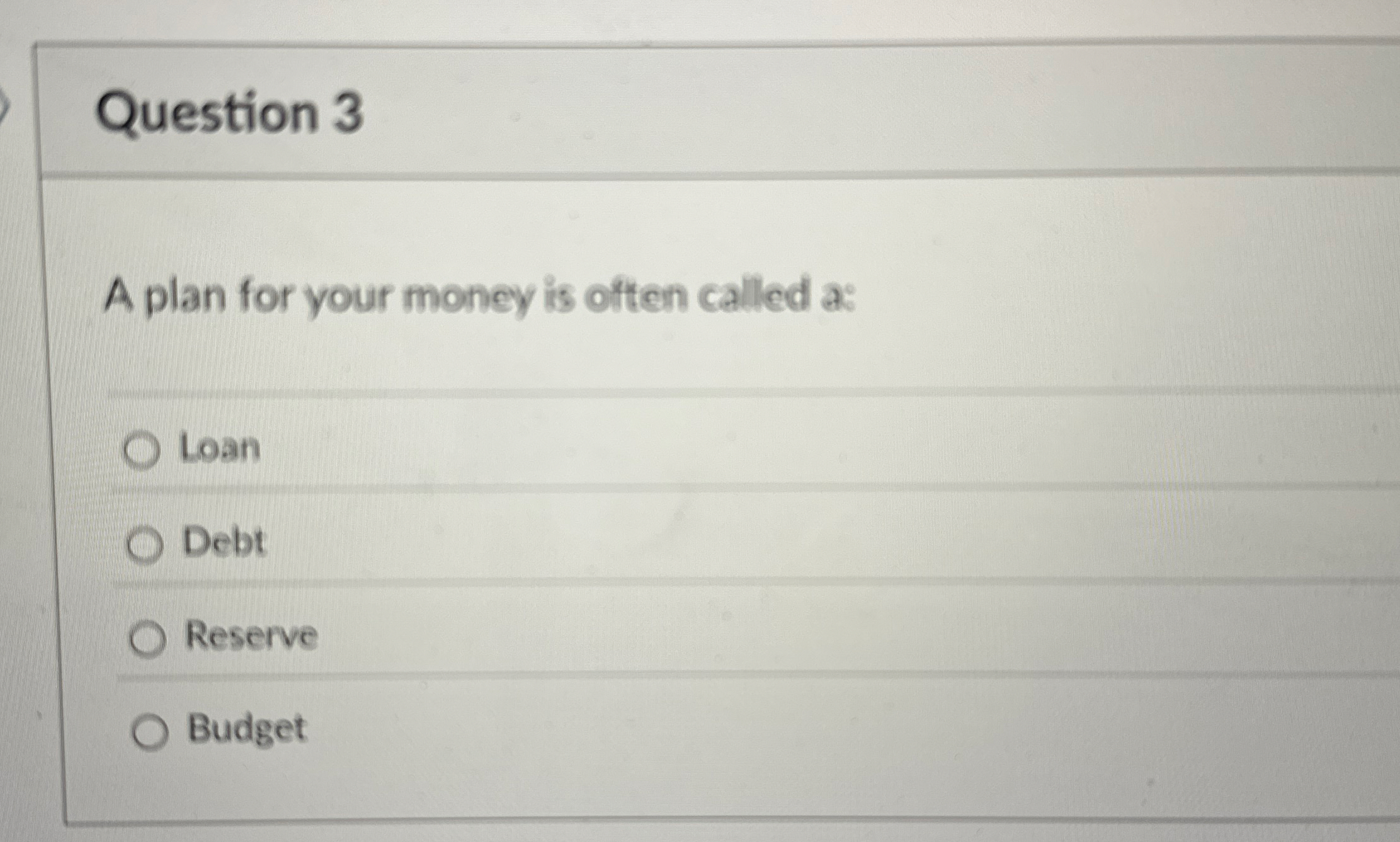 Question 3 A plan for your money is often called