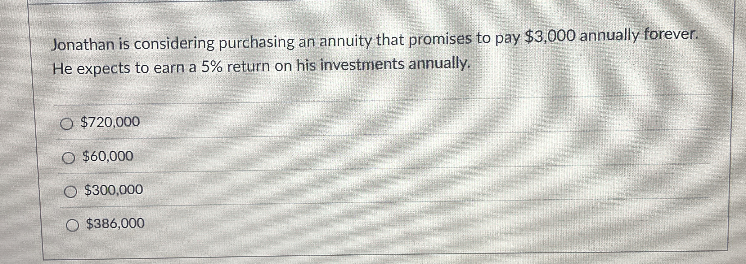 Jonathan is considering purchasing an annuity