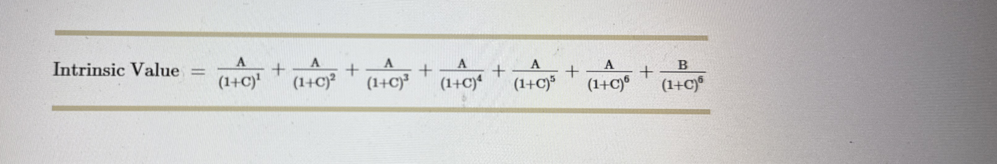 Intrinsic Value = A ( 1 + C ) 1 + A ( 1 + C ) 2 +