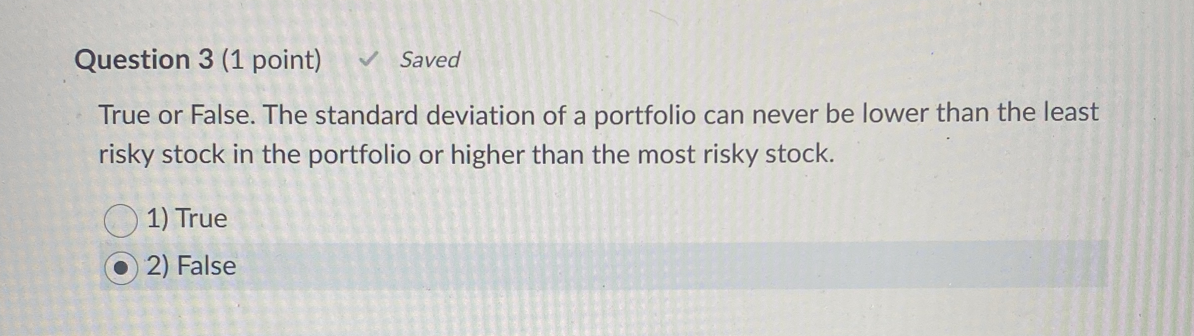 Question 3 ( 1 point ) Saved True or False. The