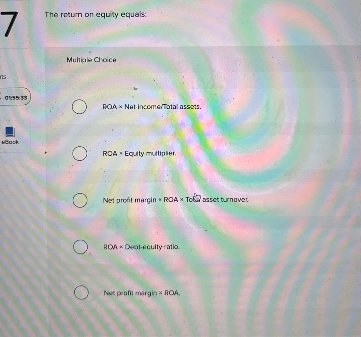 The return on equity equals: Multiple Choice 0 1