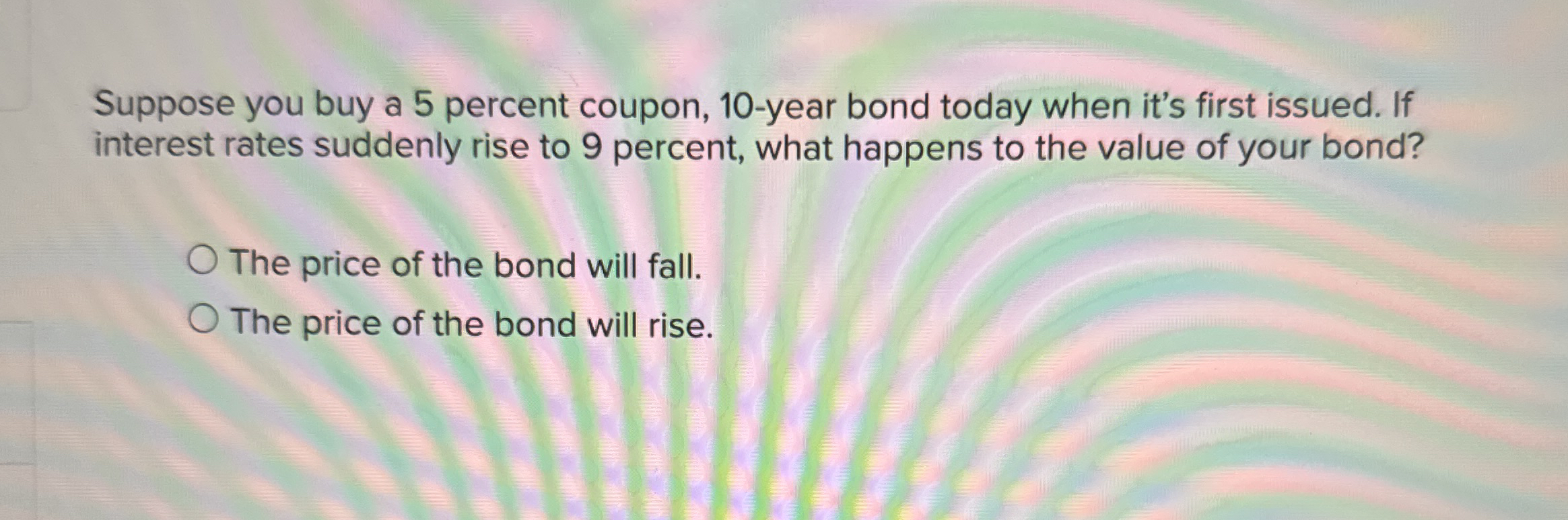 Suppose you buy a 5 percent coupon, 1 0 - year