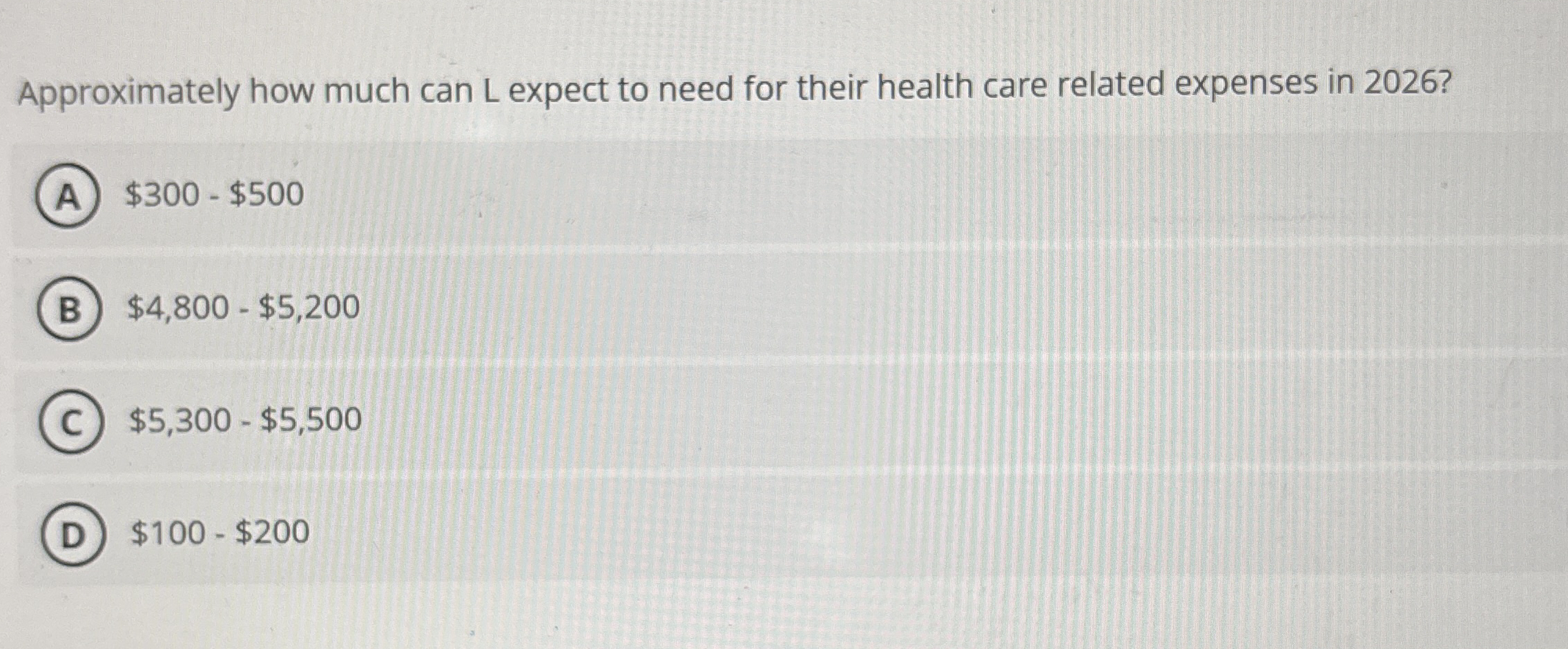 Approximately how much can L expect to need for