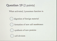 Question 1 9 ( 2 points ) When activated,