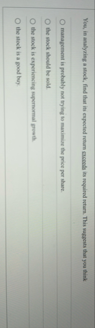 You, in analyzing a stock, find that its expected