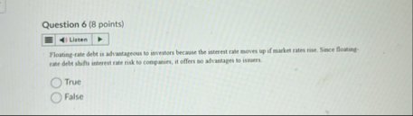 Question 6 ( 8 points ) Floating - tate debt is