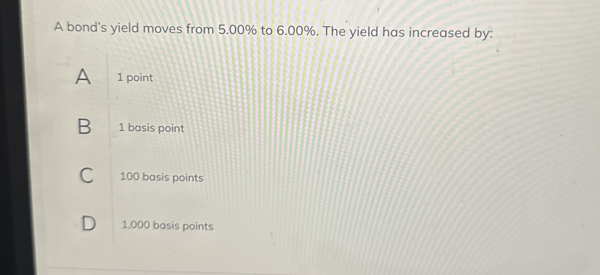 A bond's yield moves from 5 . 0 0 % to 6 . 0 0 %
