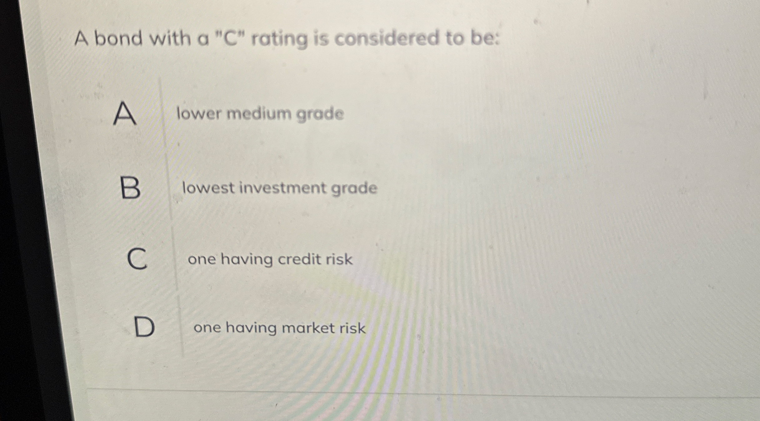 A bond with a " C " rating is considered to be: A