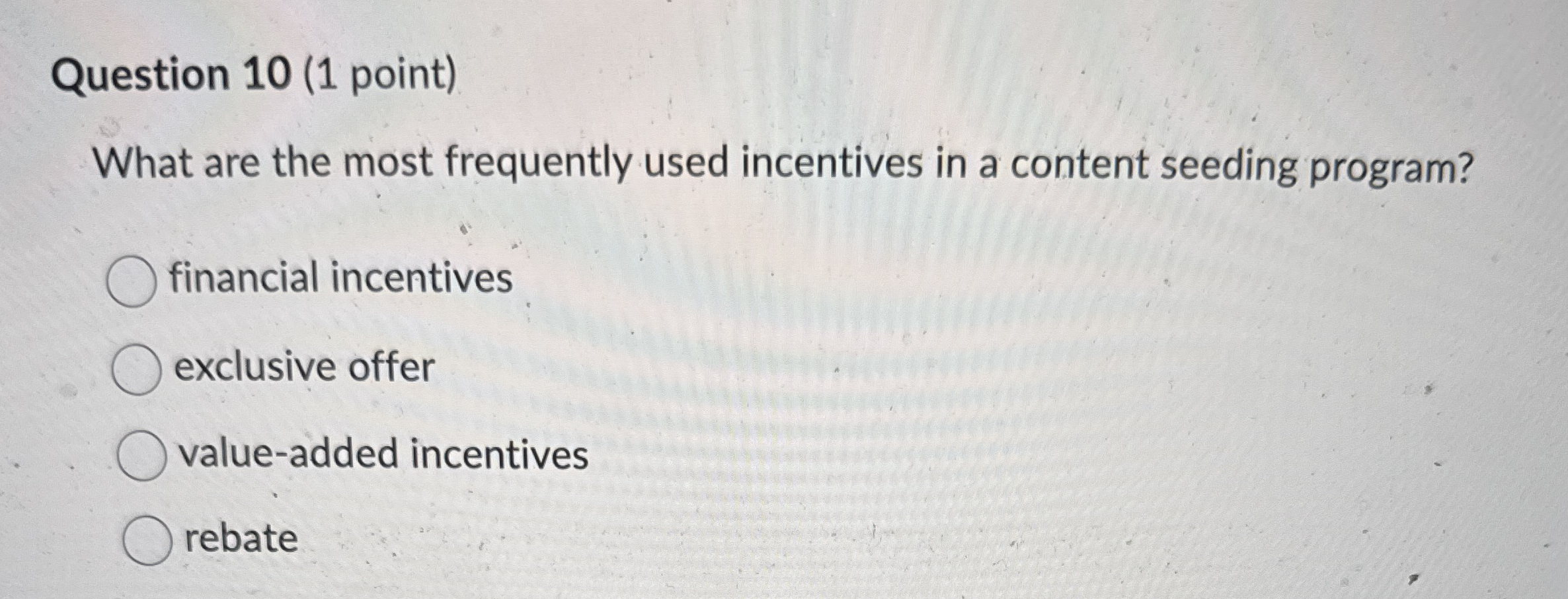 Question 1 0 ( 1 point ) What are the most