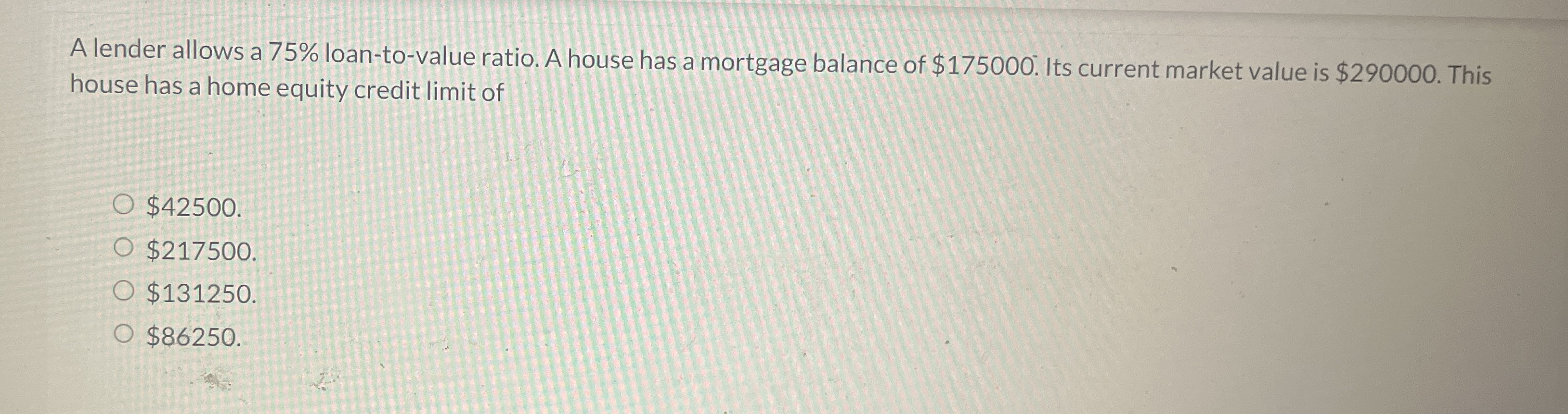 A lender allows a 7 5 % loan - to - value ratio.