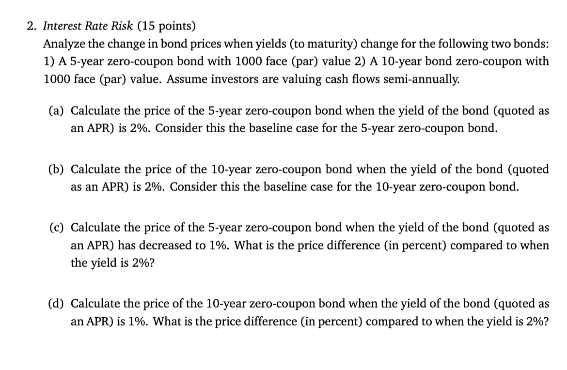 2 . Interest Rate Risk ( 1 5 points ) Analyze the