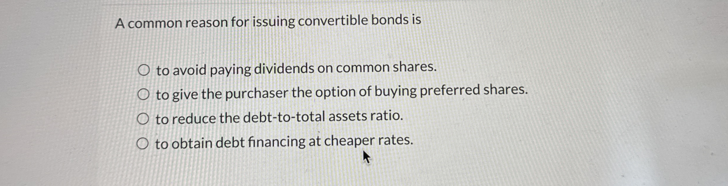 A common reason for issuing convertible bonds is
