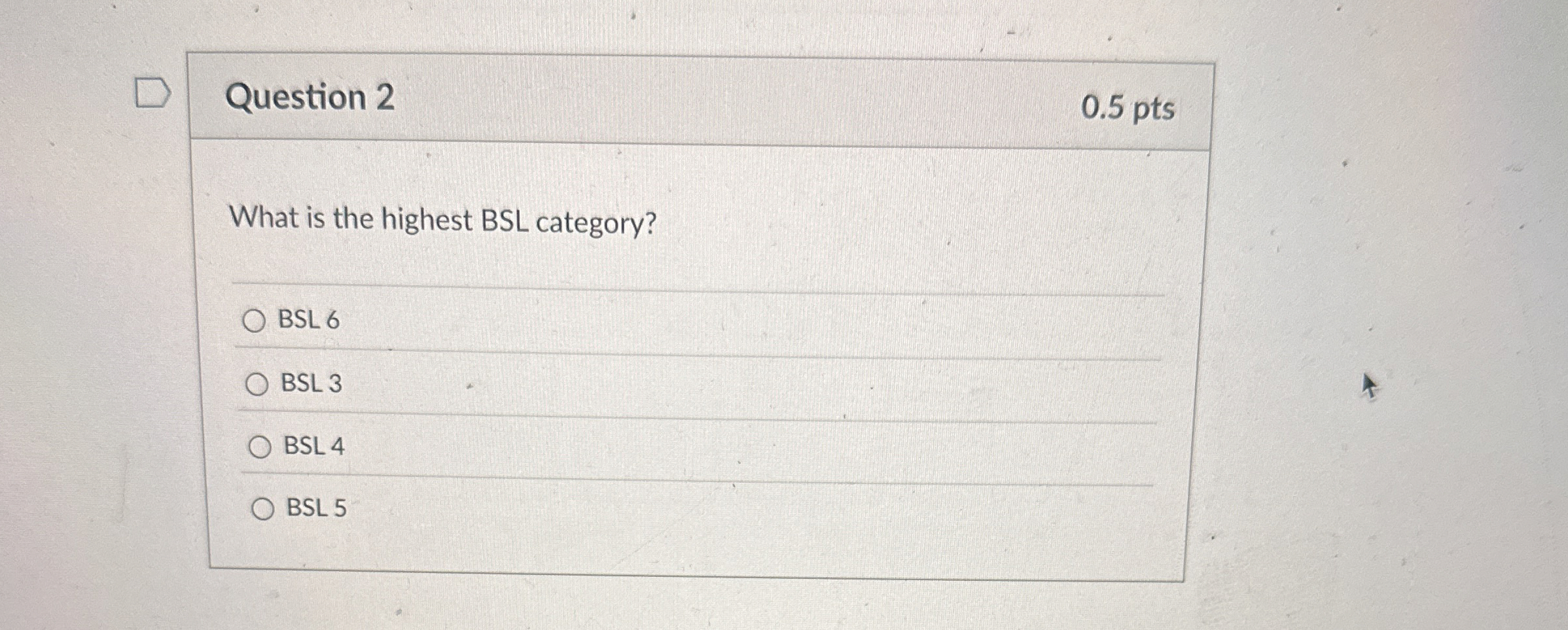 Question 2 0 . 5 pts What is the highest BSL