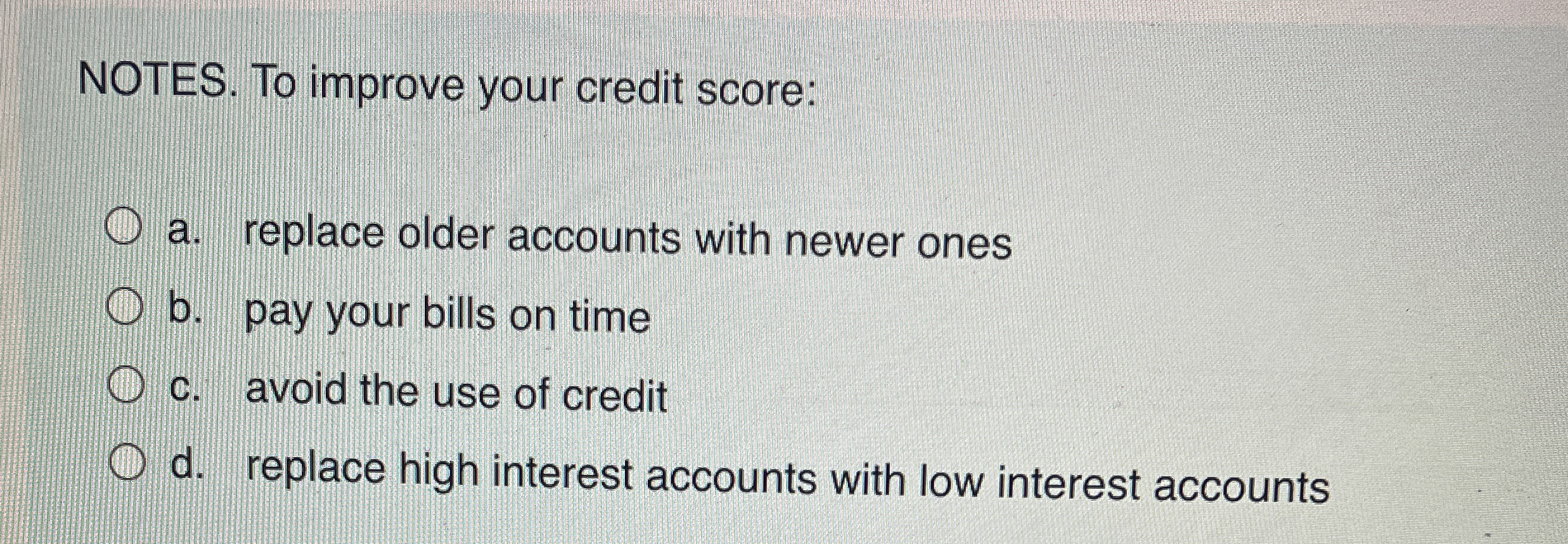 NOTES. To improve your credit score: a . replace