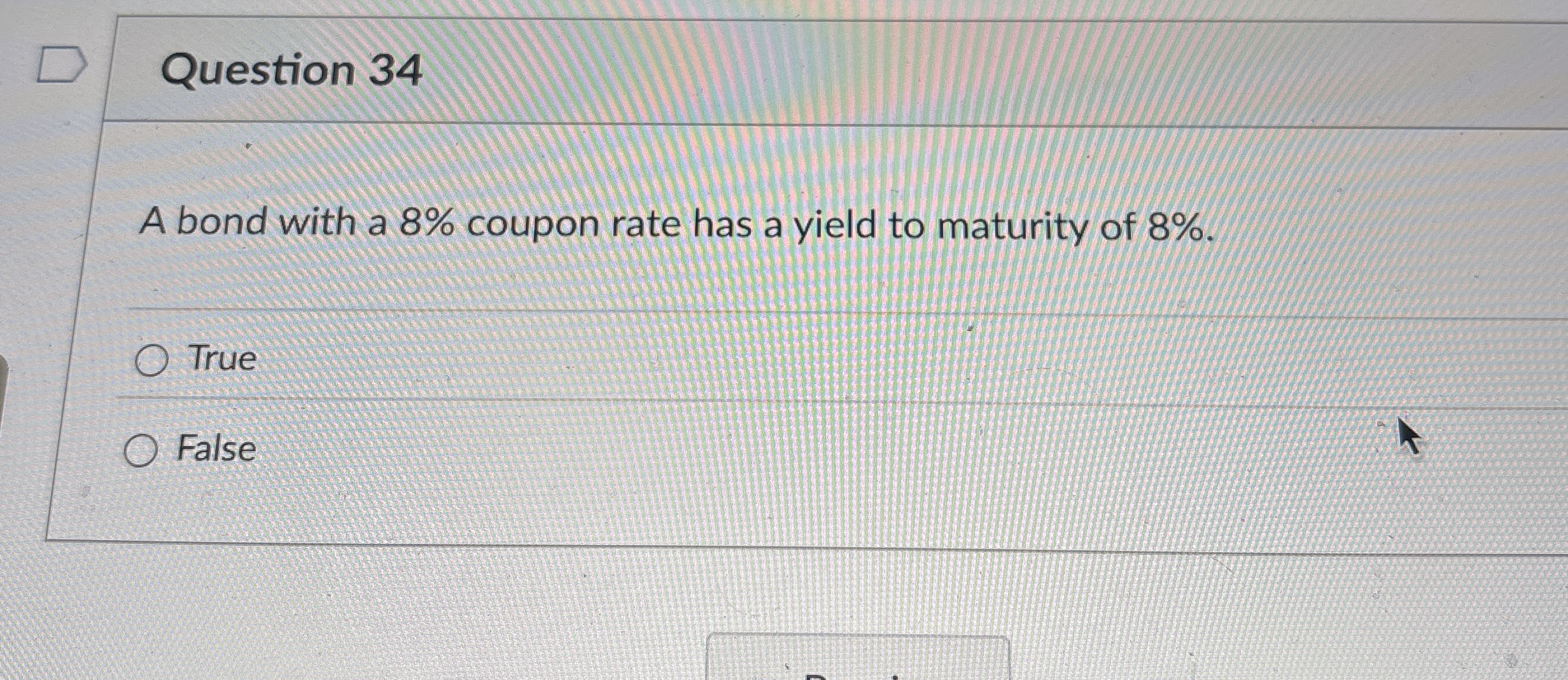 Question 3 4 A bond with a 8 % coupon rate has a