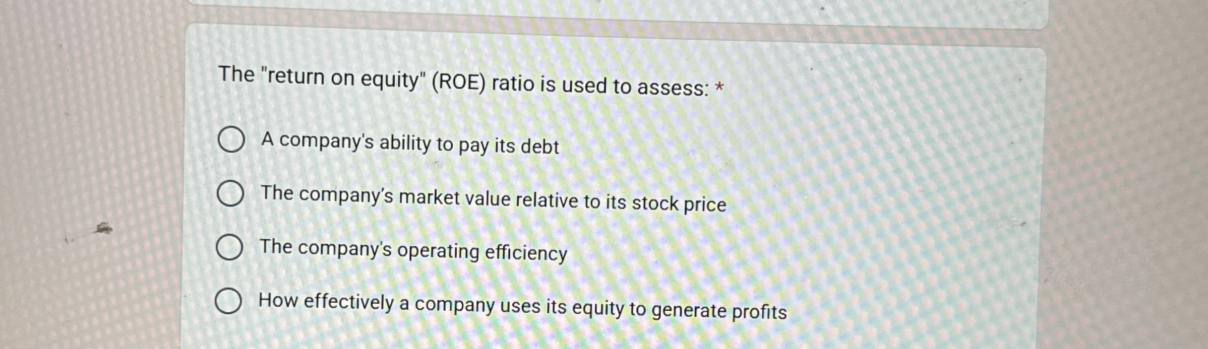 The "return on equity" ( ROE ) ratio is used to