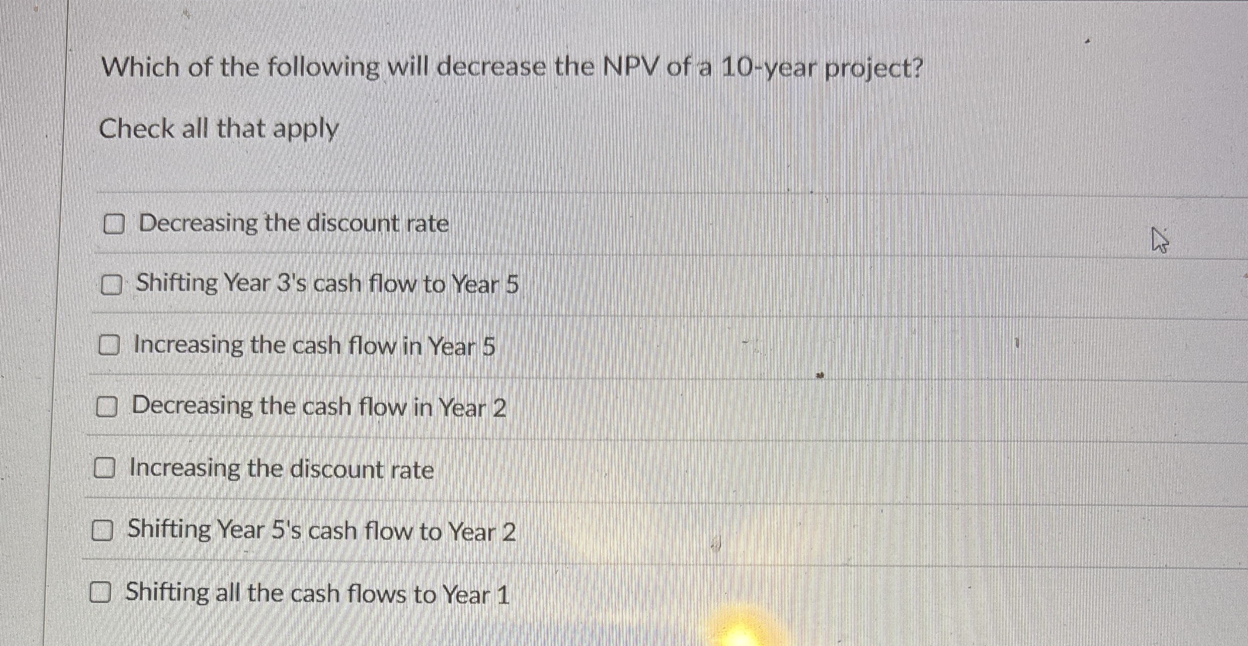 Which of the following will decrease the NPV of a